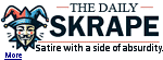 Welcome to The Daily Skrape, where reality gets a wedgie and dignity is on permanent vacation. We're the news's cheeky cousin, delivering a daily dose of satire with a side of absurdity. Our mission? To poke fun at the pompous, skewer the self-serious, and ensure that no topic is safe from our satirical scalpel.